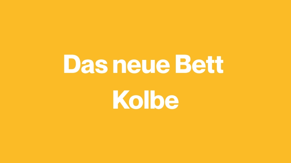 Das neue Bett Kolbe